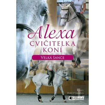 Alexa – Cvičitelka koní - Velká šance - Gaby Hauptman Alexa – Cvičitelka koní - Velká šance - Gaby Hauptman