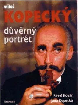 Literární biografie Důvěrný portrét Miloš Kopecký - Pavel Kovář, Jana Kopecká