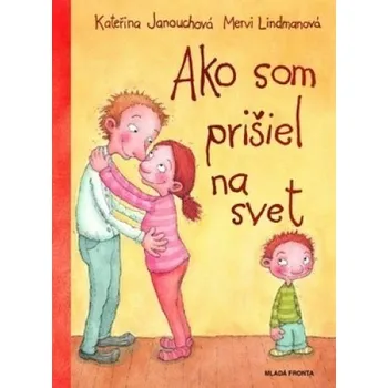 Bystrá hlava Ako som prišiel na svet - Kateřina Janouchová; Mervi Lindmanová