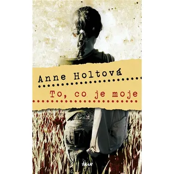 To, co je moje - Anne Holtová