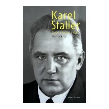 Karel Staller: Život s dvojí tváří - Martin Krčál Literární biografie Karel Staller: Život s dvojí tváří - Martin Krčál