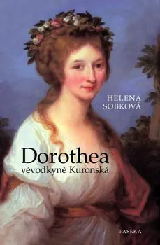 Literární biografie Dorothea vévodkyně Kuronská - Helena Sobková