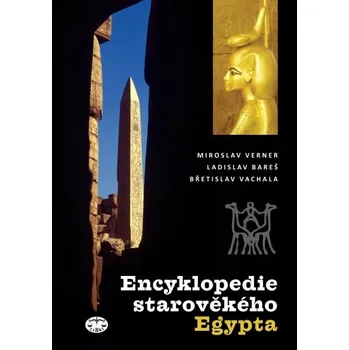 Encyklopedie Encyklopedie starověkého Egypta - Miroslav Verner 