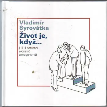Poezie Život je, když.... - Vladimír Syrovátka