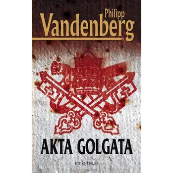 Akta Golgata - Philipp Vandenberg (2010, pevná s přebalem lesklá, 2. vydání)