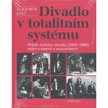 Divadlo v totalitním systému - Vladimír Just Umění Divadlo v totalitním systému - Vladimír Just