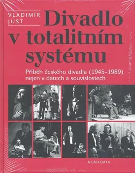 Umění Divadlo v totalitním systému - Vladimír Just