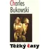 Těžký časy - Charles Bukowski
