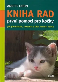 Chovatelství Kniha rad první pomoci pro kočky - Anette Huhn