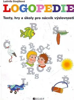 Strejčková L., Slabochová V.: Logopedie - texty, hry a úkoly pro nácvik výslovnosti