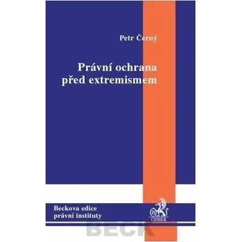 Právní ochrana před extremismem - Petr Černý Právní ochrana před extremismem - Petr Černý
