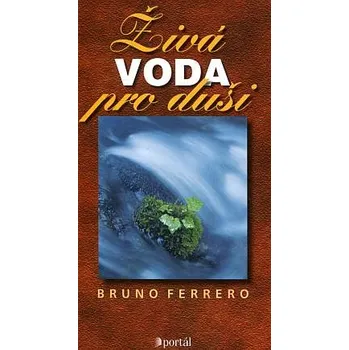 Živá voda pro duši - Bruno Ferrero Živá voda pro duši - Bruno Ferrero