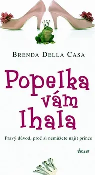 Popelka vám lhala Pravý důvod, proč si nemůžete najít prince - Brenda Della Casa 