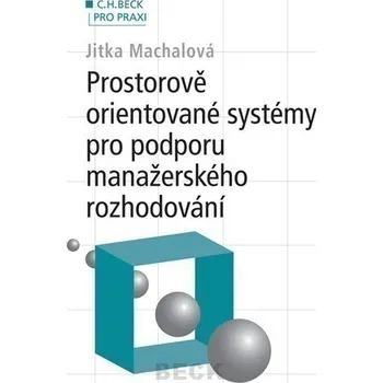 Prostorově orientované systémy pro podporu manažerského rozhodování - Jitka Machalová Encyklopedie Prostorově orientované systémy pro podporu manažerského rozhodování - Jitka Machalová