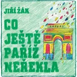 Co ještě Paříž neřekla - Jiří Žák