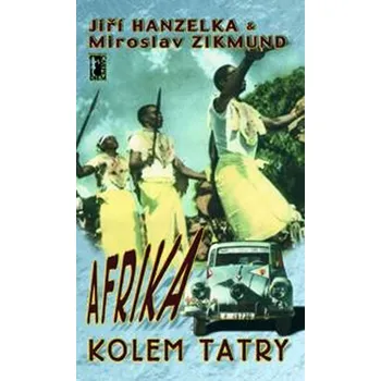 Literární cestopis Afrika kolem Tatry - Jiří Hanzelka, Miroslav Zikmund