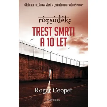 Literární biografie Rozsudek: Trest smrti a 10 let - Roger Cooper