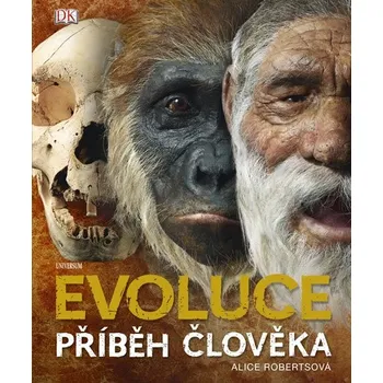 Encyklopedie Evoluce: Příběh člověka - Alice Robertsová