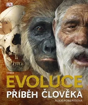 Encyklopedie Evoluce: Příběh člověka - Alice Robertsová