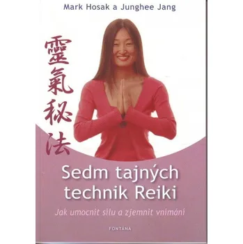 Sedm tajných technik Reiki - Mark Hosak, Junghee Jang