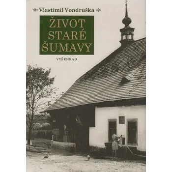 Život staré Šumavy - Vlastimil Vondruška