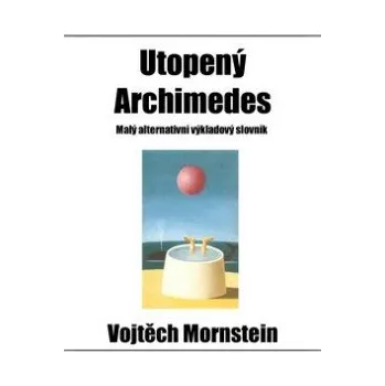 Utopený Archimedes - Vojtěch Mornstein, Alois Mikulka