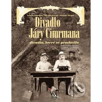 Divadlo Járy Cimrmana - divadlo, které se proslavilo - Zdeněk Svěrák, Jaroslav Weigel, Ladislav Smoljak