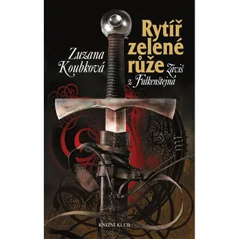 Rytíř zelené růže: Záviš z Falkenštejna - Zuzana Koubková