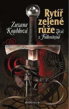 Rytíř zelené růže: Záviš z Falkenštejna - Zuzana Koubková