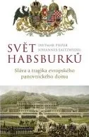 Pieper Dietmar, Saltzwedel Johannes: Svět Habsburků - Sláva a tragika evropského panovnického domu