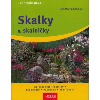 Skalky a skalničky - Hans Martin Schmidt Encyklopedie Skalky a skalničky - Hans Martin Schmidt
