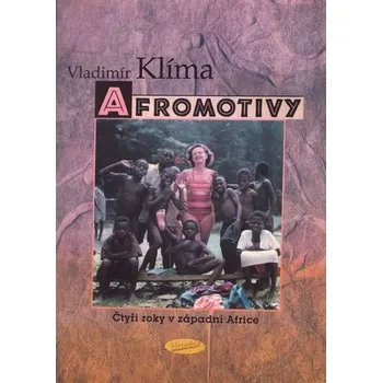 Afromotivy - Vladimír Klíma Literární cestopis Afromotivy - Vladimír Klíma