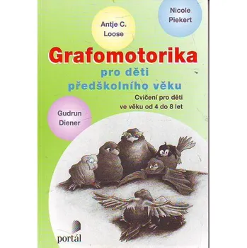 Předškolní výuka Grafomotorika pro děti předškolního věku - Antje C. Looseová, Nicole Piekert, Gudrun Diener