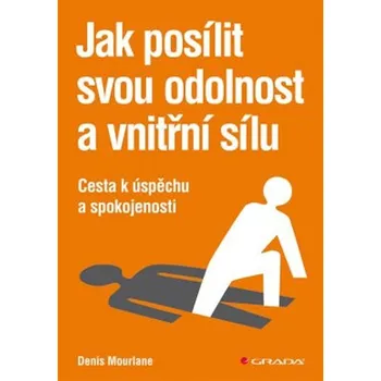 Osobní rozvoj Jak posílit svou odolnost a vnitřní sílu: Cesta k úspěchu a spokojenosti - Denis Mourlane