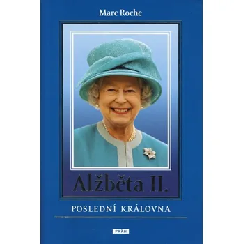 Literární biografie Alžběta II. Poslední královna - Marc Roche