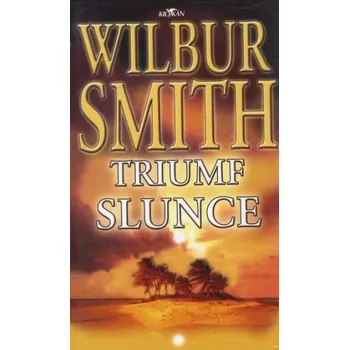 Triumf slunce - Wilbur Smith