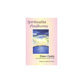 Duchovní literatura Spiritualita Findhornu - Eileen Caddy