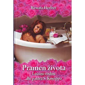 Pramen života: Léčení vodou dle S.Kneippa - Renata Herber Pramen života: Léčení vodou dle S.Kneippa - Renata Herber