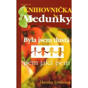 Byla jsem tlustá, jsem, jaká jsem - Hanka Synková