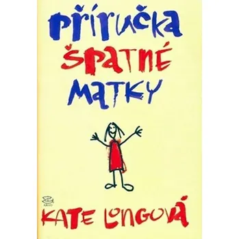 Příručka špatné matky - Kate Longová