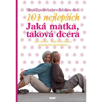 Slepičí polévka pro lidskou duši: Jaká matka, taková dcera - Jack Canfield