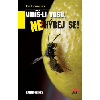 Vidíš-li vosu, nehýbej se! - Eva Houserová