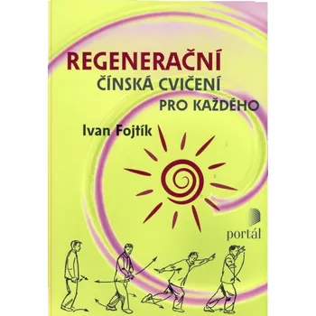 Regenerační čínská cvičení pro každého - Ivan Fojtík