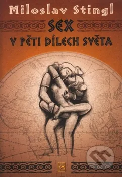 Sex v pěti dílech světa - Miloslav Stingl (2006, pevná)