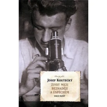 Život mezi beznadějí a úspěchem - Josef…