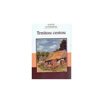 Trnitou cestou - Vlasta Pittnerová