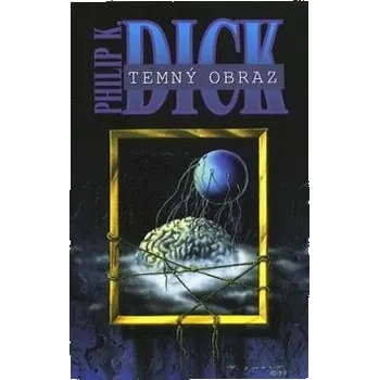 Temný obraz - Philip K. Dick