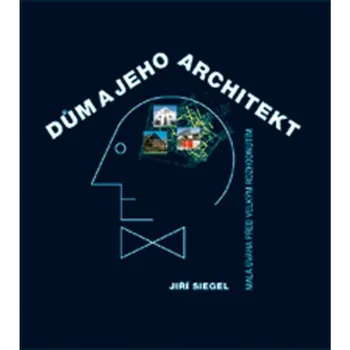 Dům a jeho architekt - Jiří Siegl