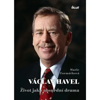 Literární biografie Václav Havel: Život jako absurdní drama - Marie Formáčková