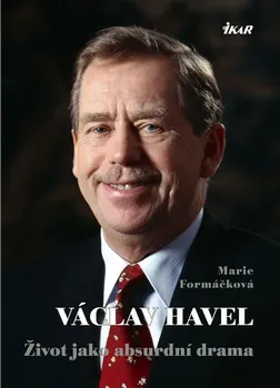 Literární biografie Václav Havel: Život jako absurdní drama - Marie Formáčková